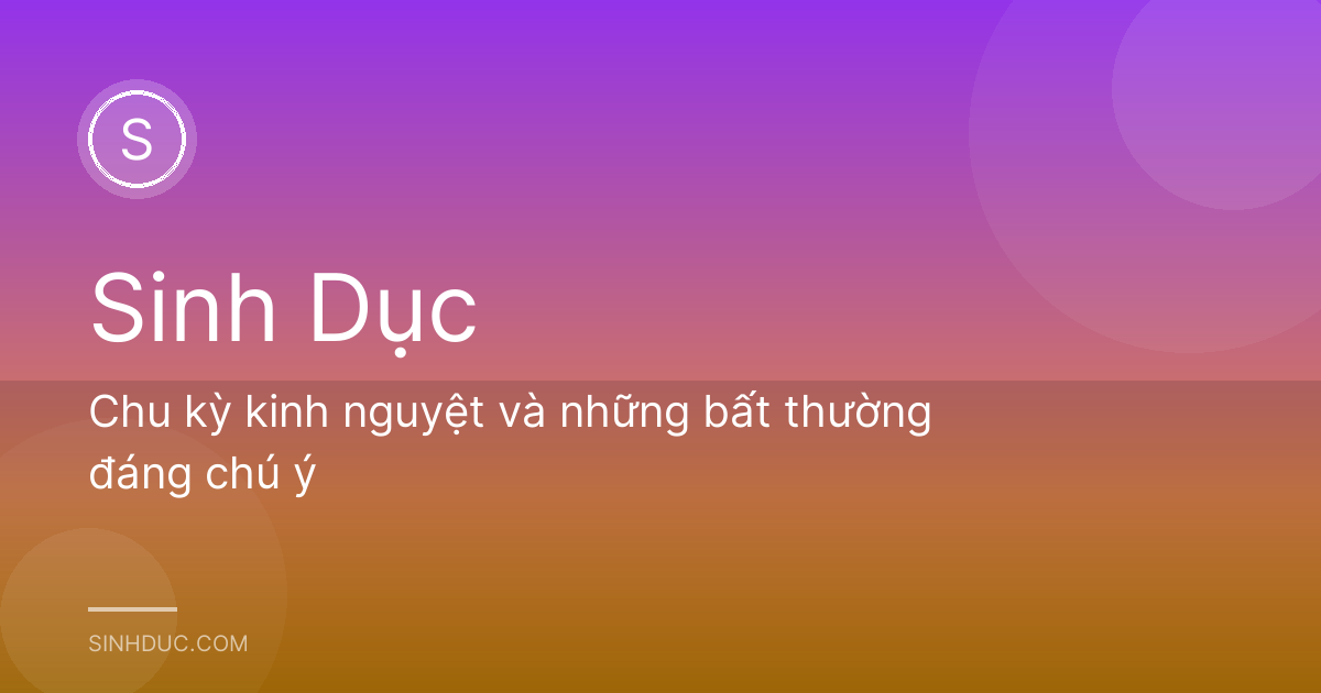 Chu kỳ kinh nguyệt và những bất thường đáng chú ý