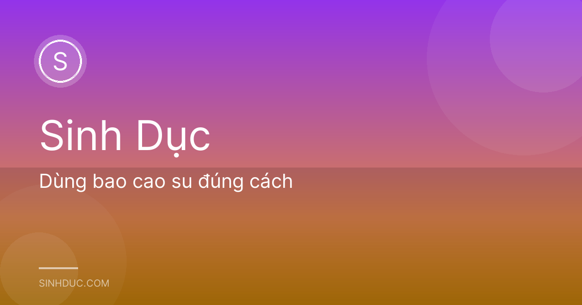 Dùng bao cao su đúng cách