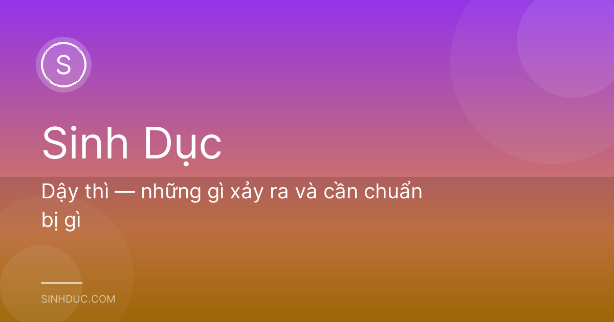 Dậy thì — những gì xảy ra và cần chuẩn bị gì