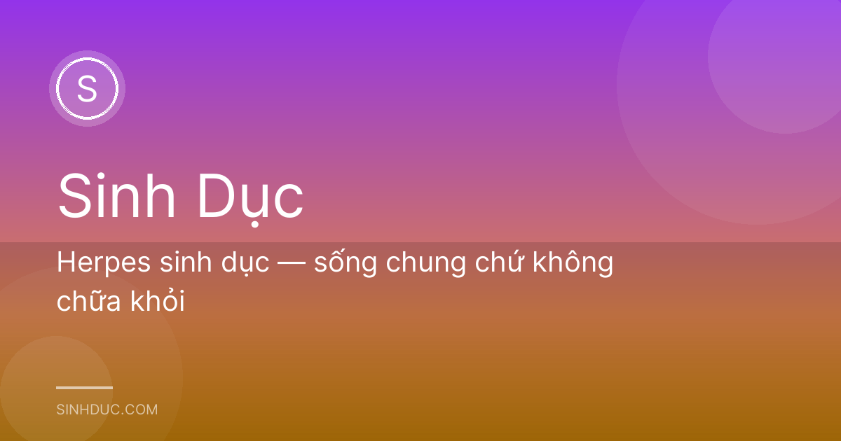 Herpes sinh dục — sống chung chứ không chữa khỏi