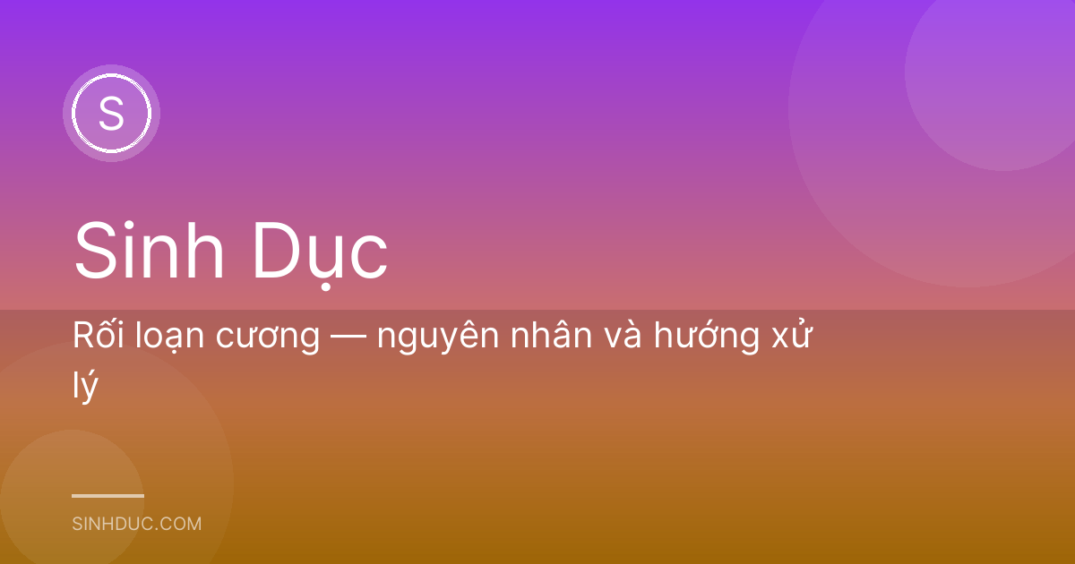 Rối loạn cương — nguyên nhân và hướng xử lý